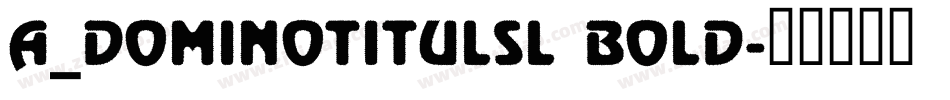 a_DomInoTitulSl Bold字体转换